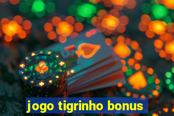 jogo tigrinho bonus